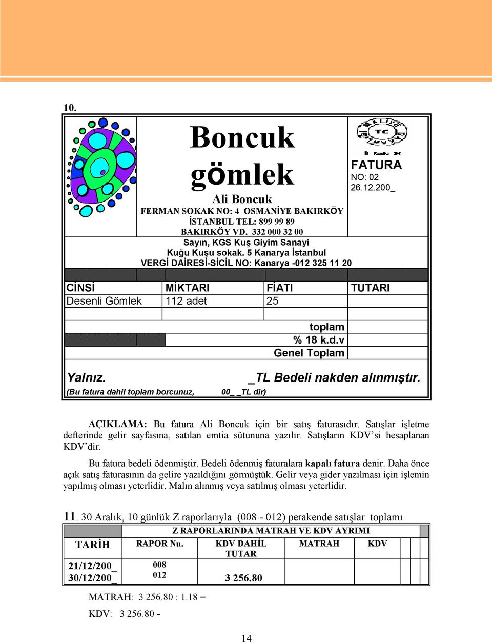 (Bu fatura dahil toplam borcunuz, 00 TL dir) _TL Bedeli nakden alınmıştır. AÇIKLAMA: Bu fatura Ali Boncuk için bir satış faturasıdır.