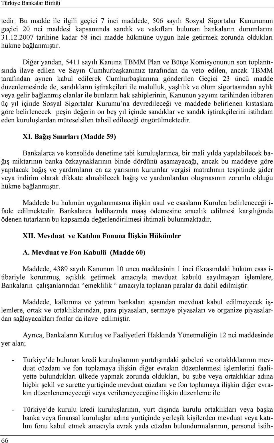 2007 tarihine kadar 58 inci madde hükmüne uygun hale getirmek zorunda oldukları hükme bağlanmıştır.