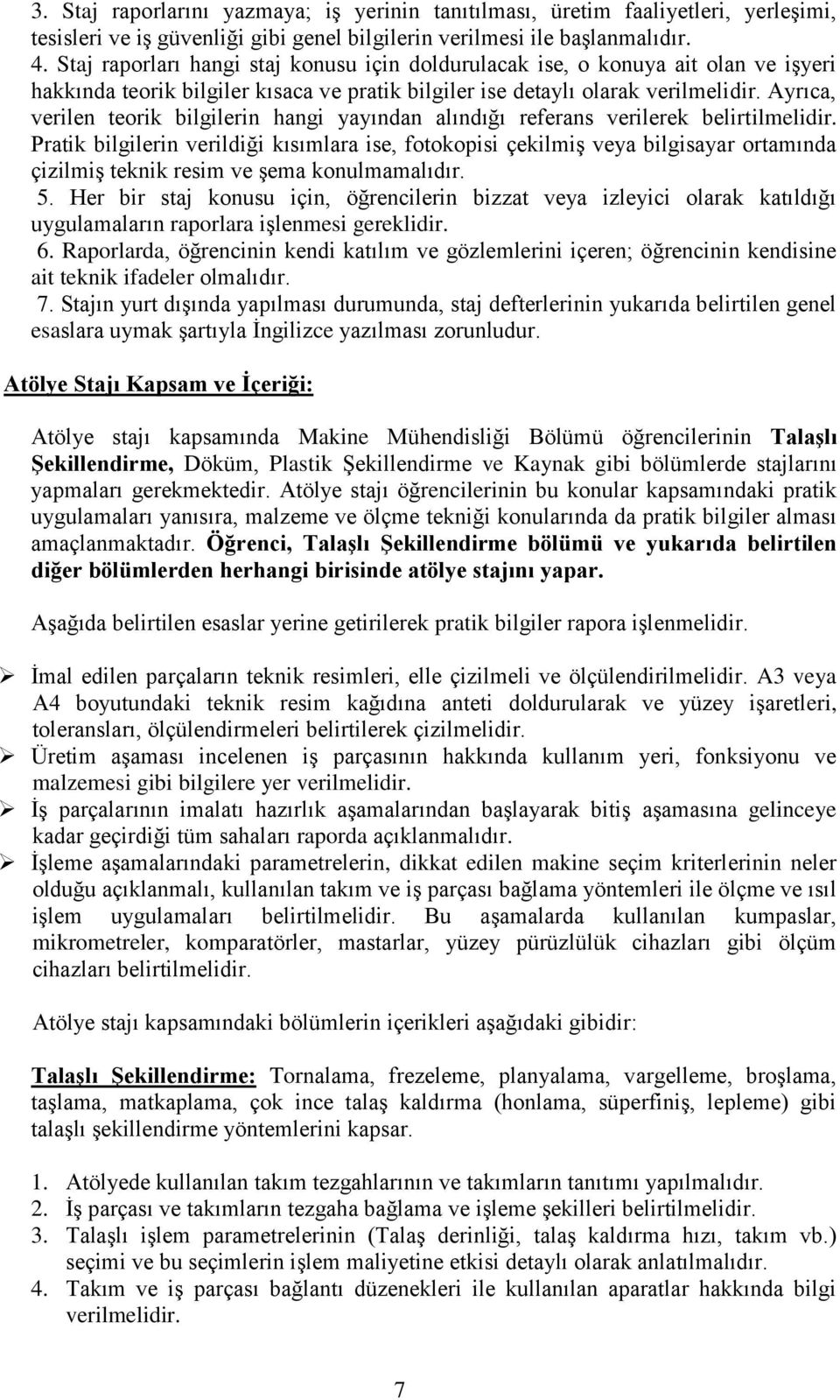 Ayrıca, verilen teorik bilgilerin hangi yayından alındığı referans verilerek belirtilmelidir.