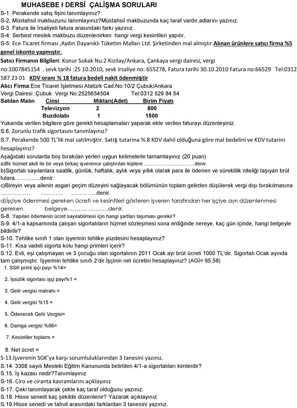 Şirketinden mal almıştır.alınan ürünlere satıcı firma %5 genel iskonto yapmıştır. Satıcı Firmanın Bilgileri: Konur Sokak Nu:2 Kızılay/Ankara, Çankaya vergi dairesi, vergi no:1007845154.