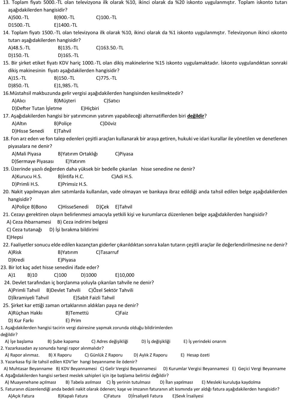 -TL C)163.50.-TL D)150.-TL D)165.-TL 15. Bir şirket etiket fiyatı KDV hariç 1000.-TL olan dikiş makinelerine %15 iskonto uygulamaktadır.