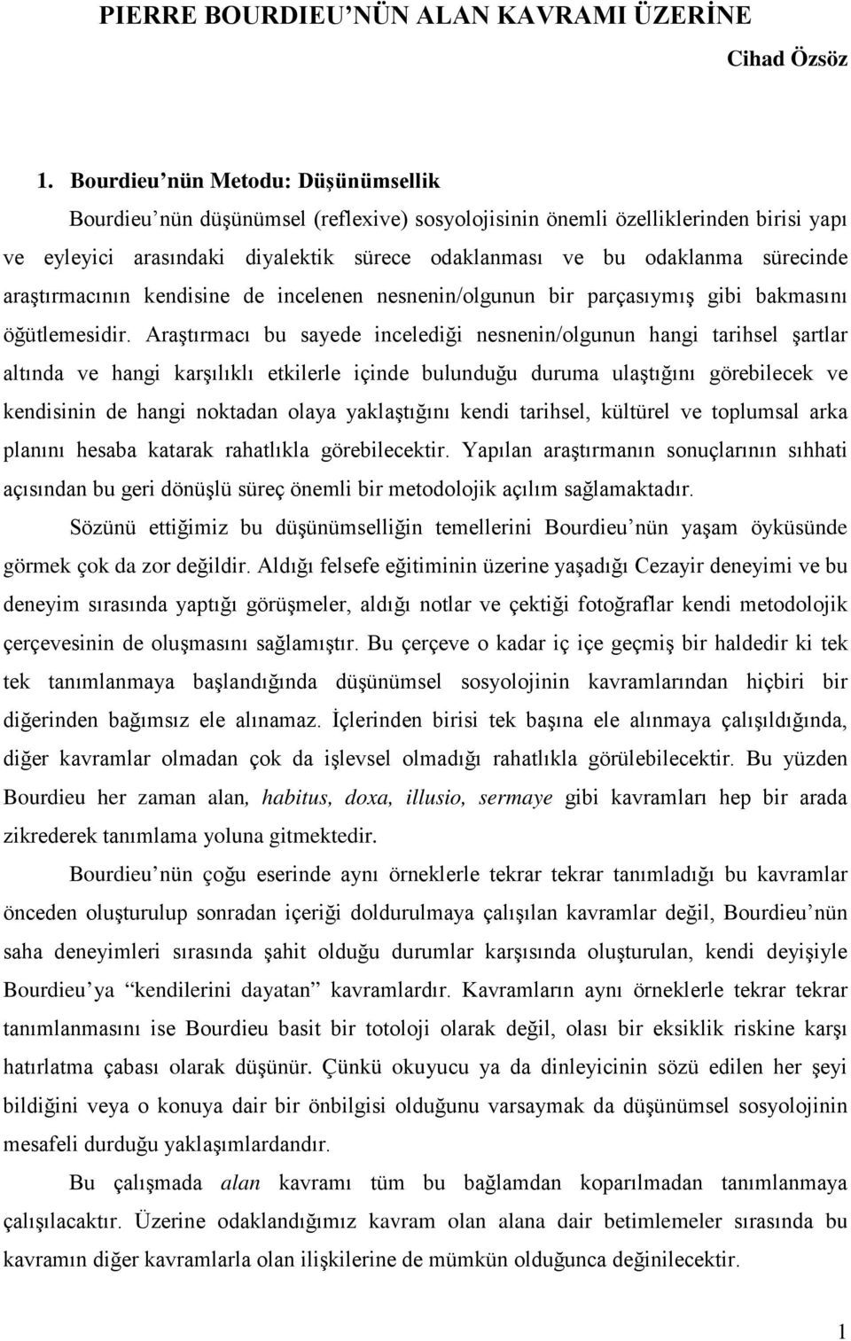 araştırmacının kendisine de incelenen nesnenin/olgunun bir parçasıymış gibi bakmasını öğütlemesidir.