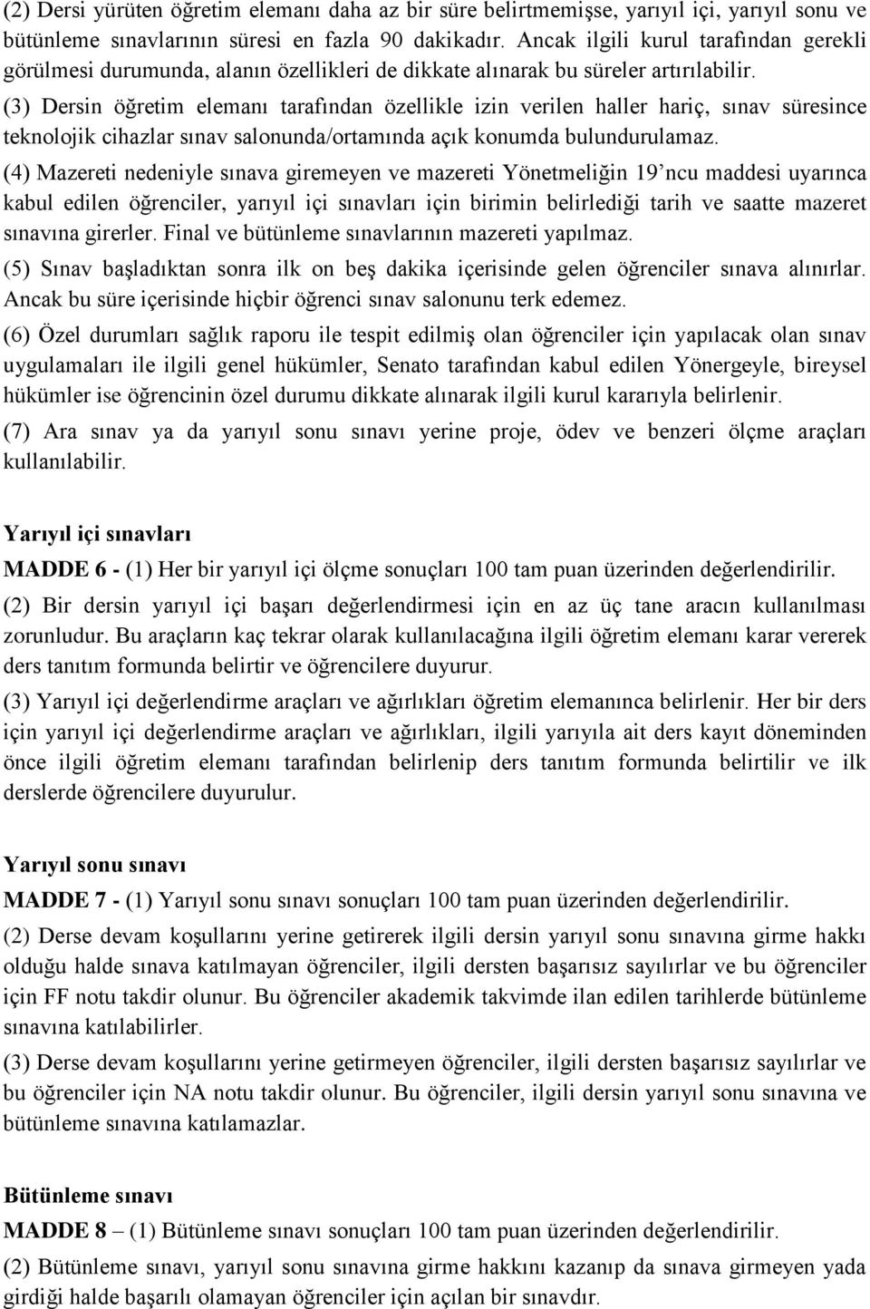 (3) Dersin öğretim elemanı tarafından özellikle izin verilen haller hariç, sınav süresince teknolojik cihazlar sınav salonunda/ortamında açık konumda bulundurulamaz.