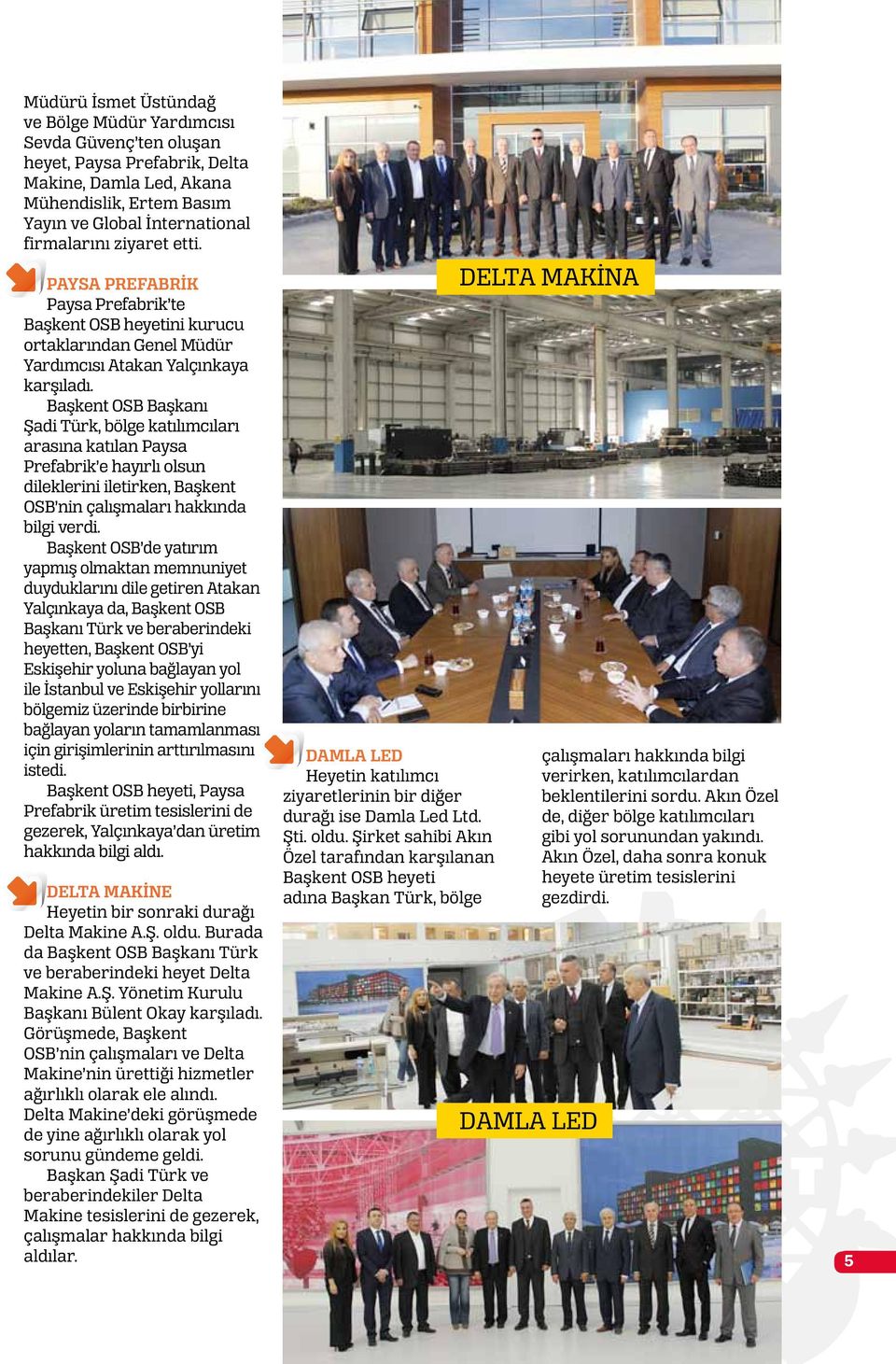 Başkent OSB Başkanı Şadi Türk, bölge katılımcıları arasına katılan Paysa Prefabrik e hayırlı olsun dileklerini iletirken, Başkent OSB nin çalışmaları hakkında bilgi verdi.