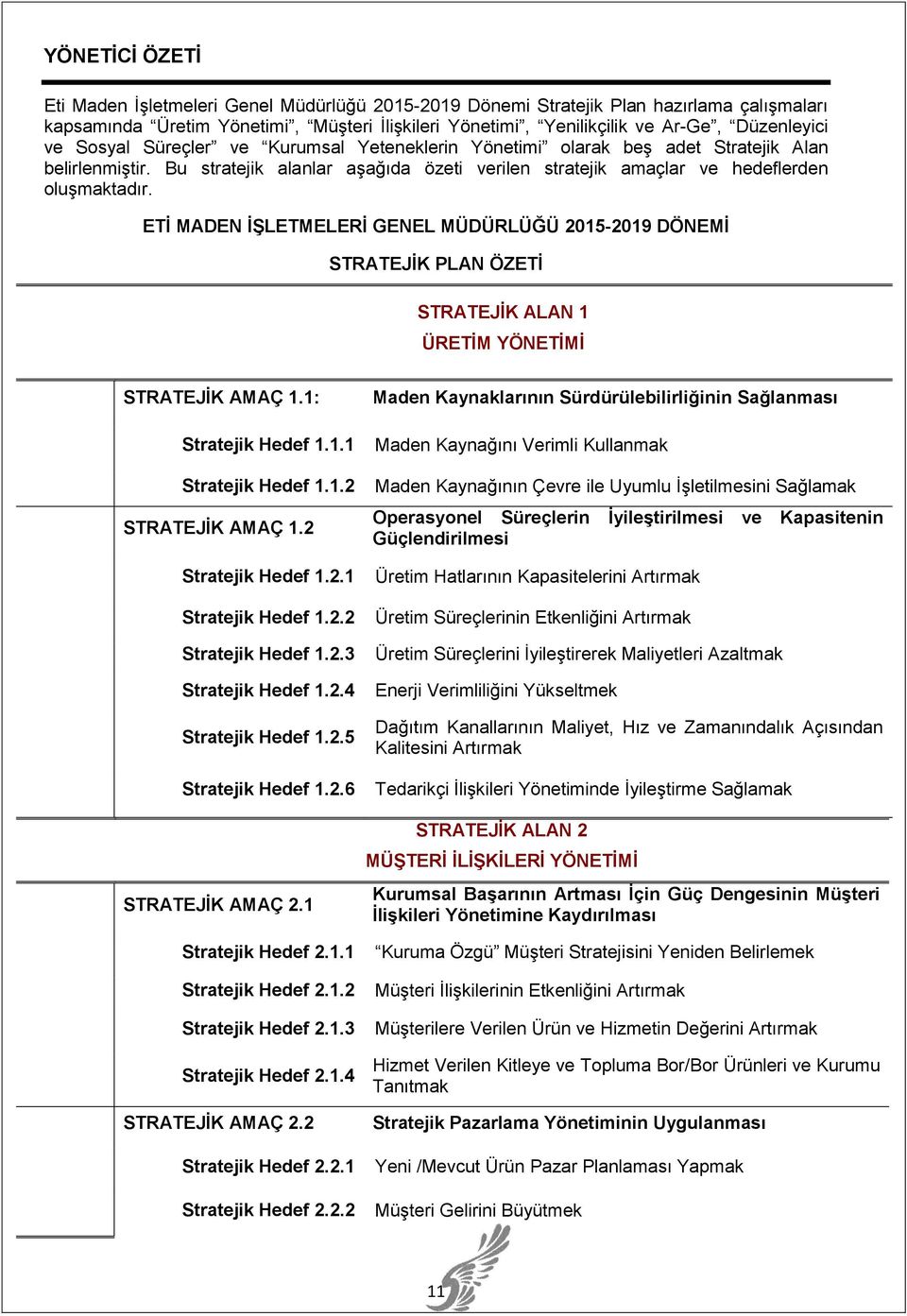 ETİ MADEN İŞLETMELERİ GENEL MÜDÜRLÜĞÜ 2015-2019 DÖNEMİ STRATEJİK PLAN ÖZETİ STRATEJİK ALAN 1 ÜRETİM YÖNETİMİ STRATEJİK AMAÇ 1.1: Stratejik Hedef 1.1.1 Stratejik Hedef 1.1.2 STRATEJİK AMAÇ 1.