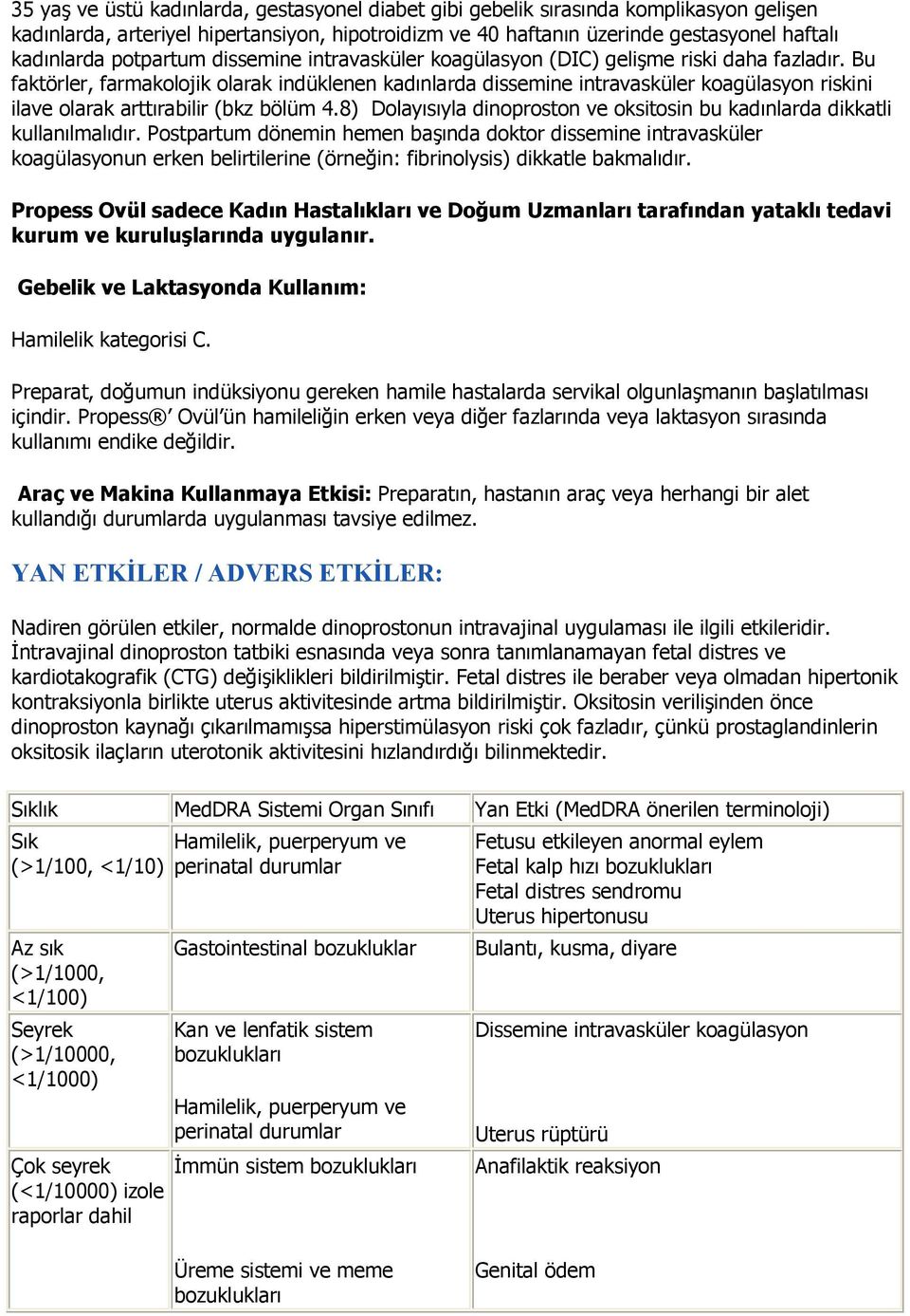 Bu faktörler, farmakolojik olarak indüklenen kadınlarda dissemine intravasküler koagülasyon riskini ilave olarak arttırabilir (bkz bölüm 4.