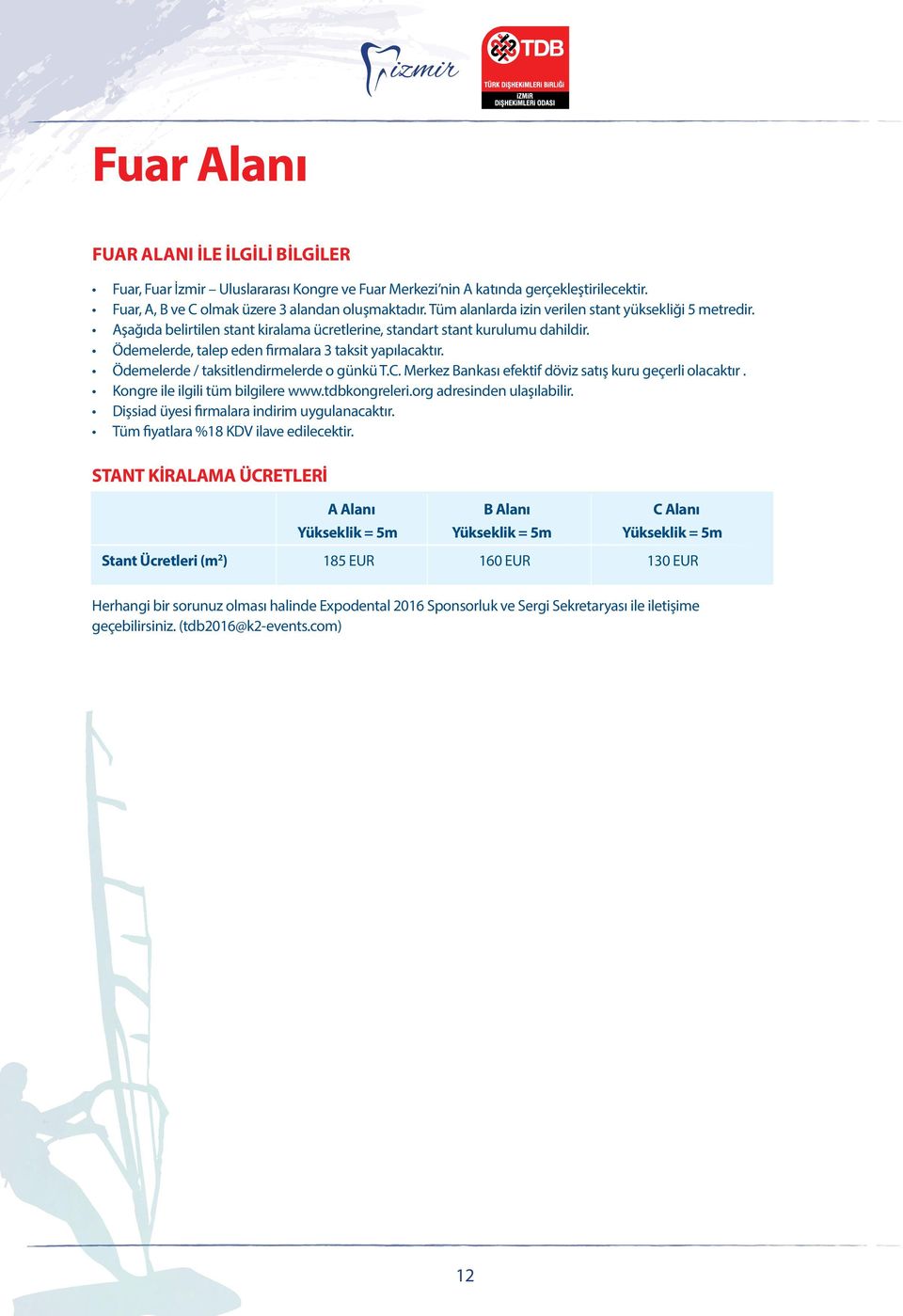 Ödemelerde / taksitlendirmelerde o günkü T.C. Merkez Bankası efektif döviz satış kuru geçerli olacaktır. Kongre ile ilgili tüm bilgilere www.tdbkongreleri.org adresinden ulaşılabilir.