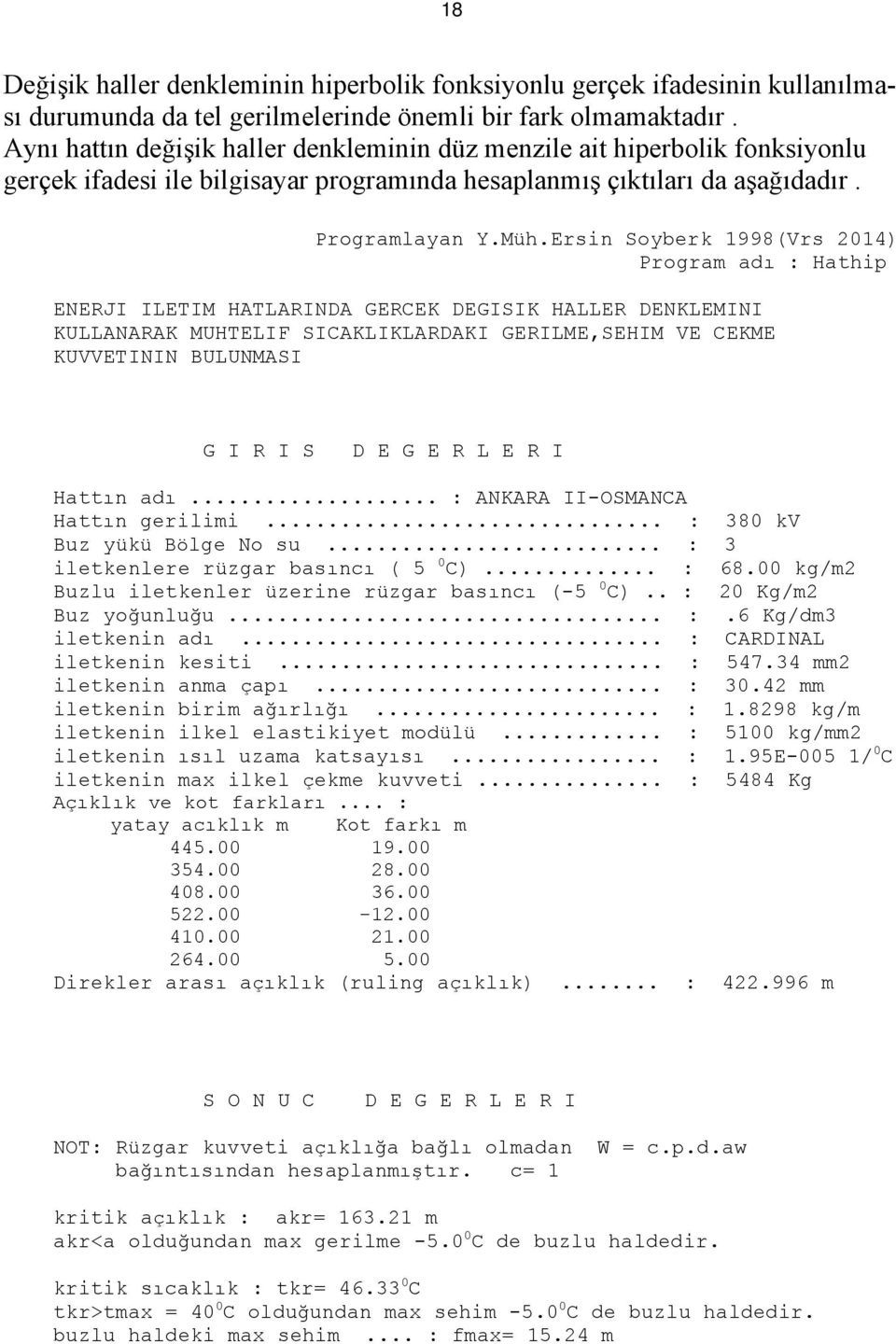 Ersin Soyberk 1998(Vrs 014) Program adı : Hathip ENERJI ILETIM HATLARINDA GERCEK DEGISIK HALLER DENKLEMINI KULLANARAK MUHTELIF SICAKLIKLARDAKI GERILME,SEHIM VE CEKME KUVVETININ BULUNMASI G I R I S D