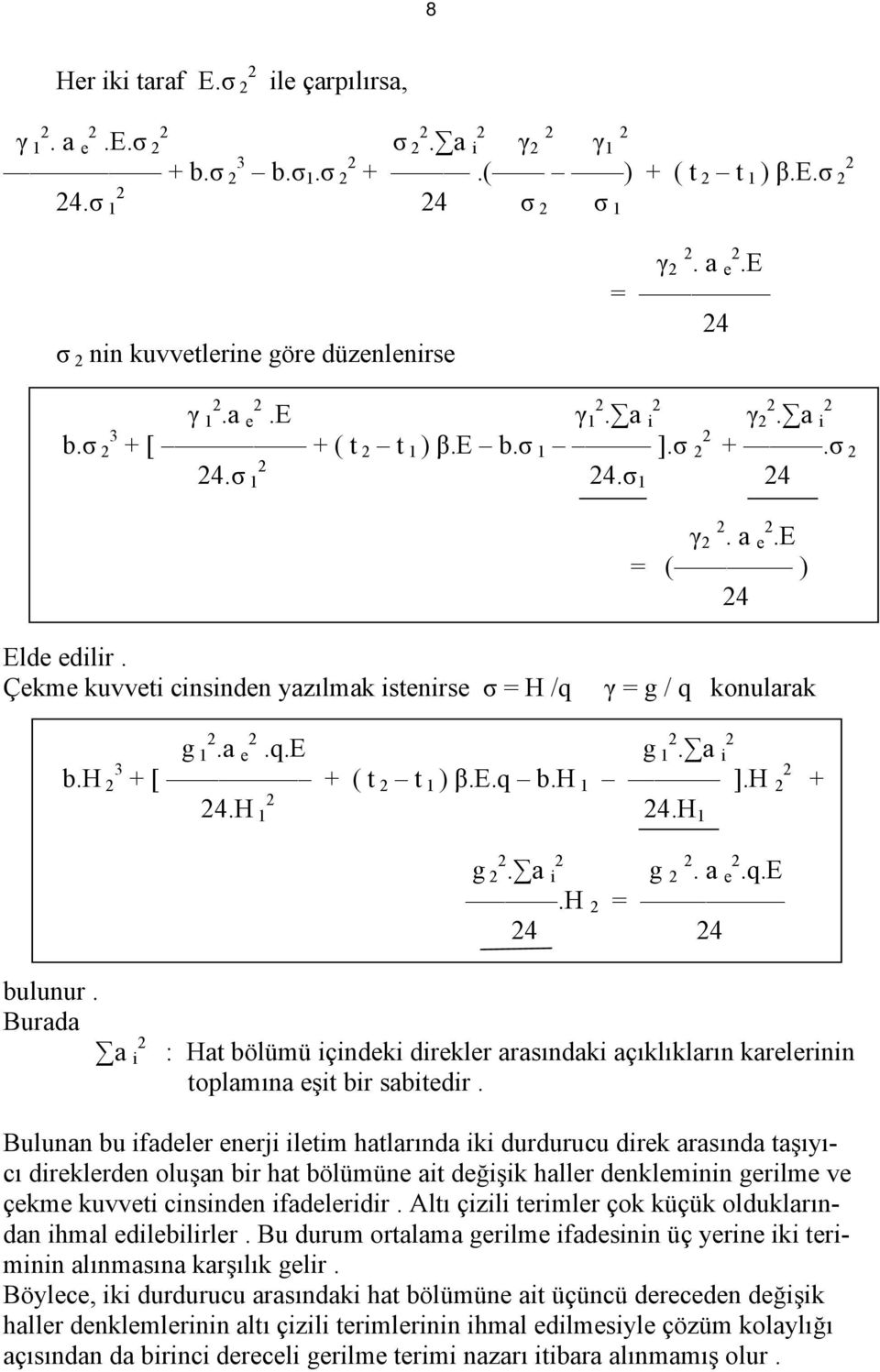 e.q b.h 1 ].H 4.H 1 4.H 1 + g. a i g. a e.q.e.h = 4 4 bulunur. Burada a i : Hat bölümü içindeki direkler arasındaki açıklıkların karelerinin toplamına eşit bir sabitedir.