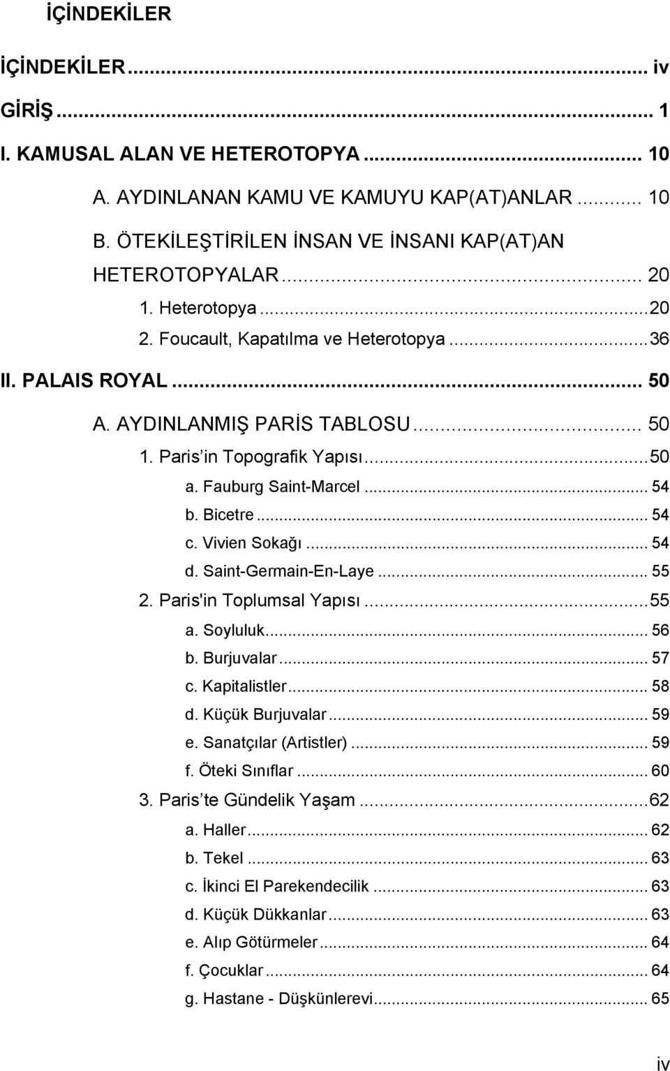 Vivien Sokağı... 54 d. Saint-Germain-En-Laye... 55 2. Paris'in Toplumsal Yapısı...55 a. Soyluluk... 56 b. Burjuvalar... 57 c. Kapitalistler... 58 d. Küçük Burjuvalar... 59 e. Sanatçılar (Artistler).