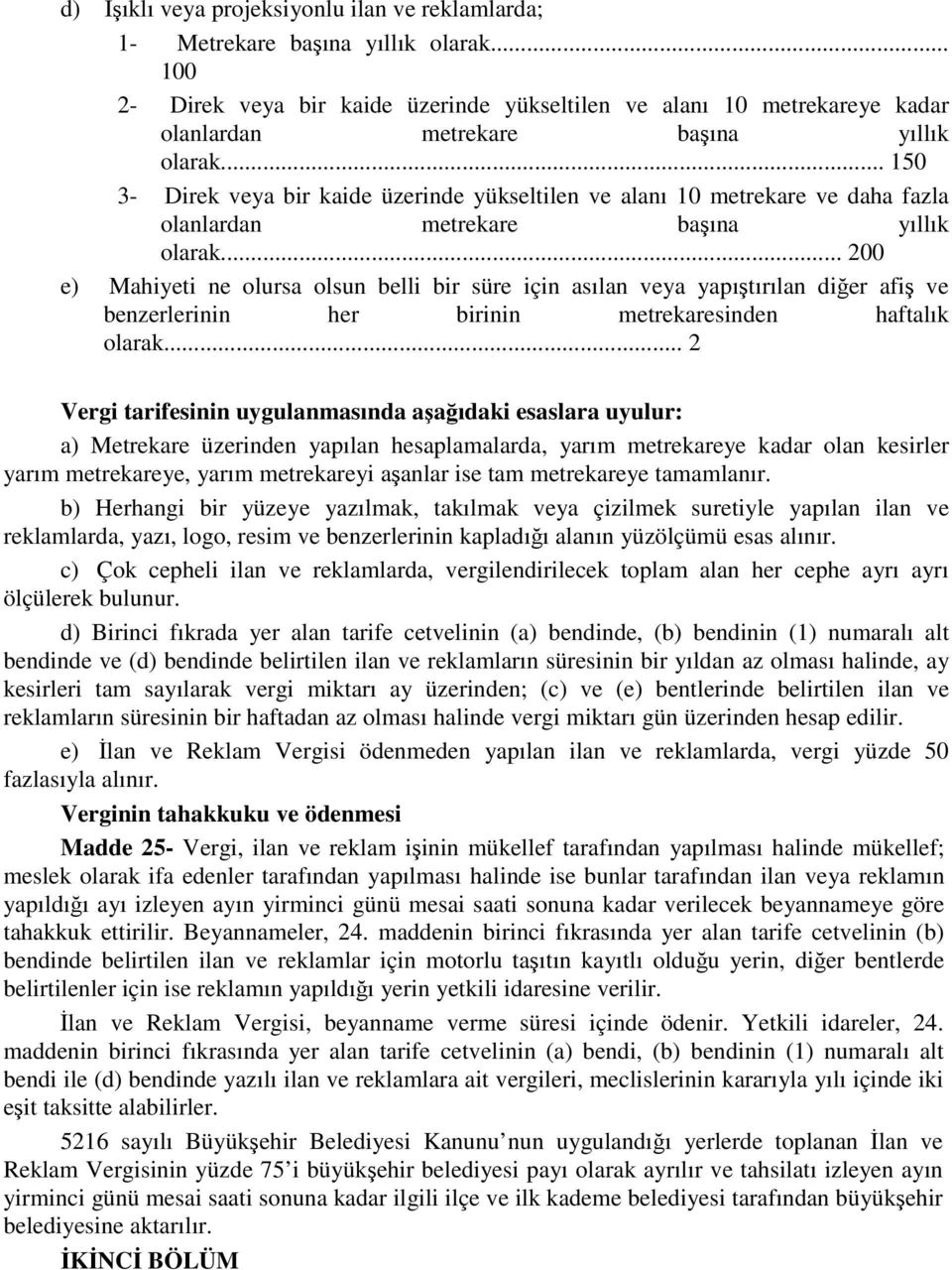 .. 150 3- Direk veya bir kaide üzerinde yükseltilen ve alanı 10 metrekare ve daha fazla olanlardan metrekare başına yıllık olarak.