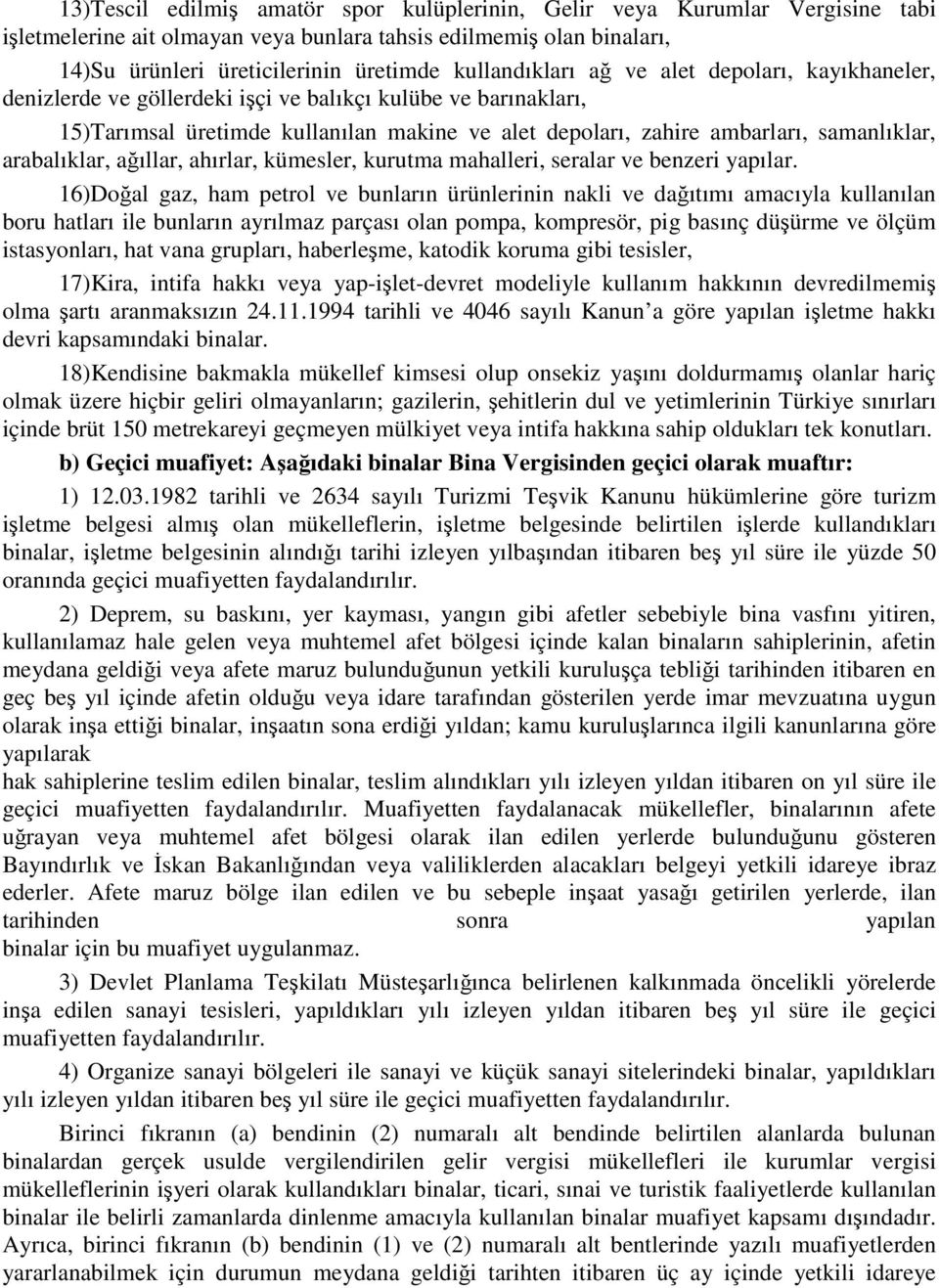 samanlıklar, arabalıklar, ağıllar, ahırlar, kümesler, kurutma mahalleri, seralar ve benzeri yapılar.