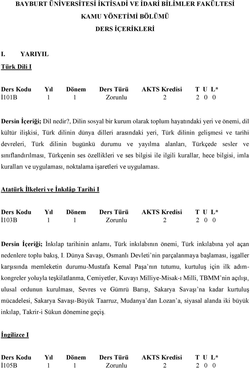 durumu ve yayılma alanları, Türkçede sesler ve sınıflandırılması, Türkçenin ses özellikleri ve ses bilgisi ile ilgili kurallar, hece bilgisi, imla kuralları ve uygulaması, noktalama işaretleri ve