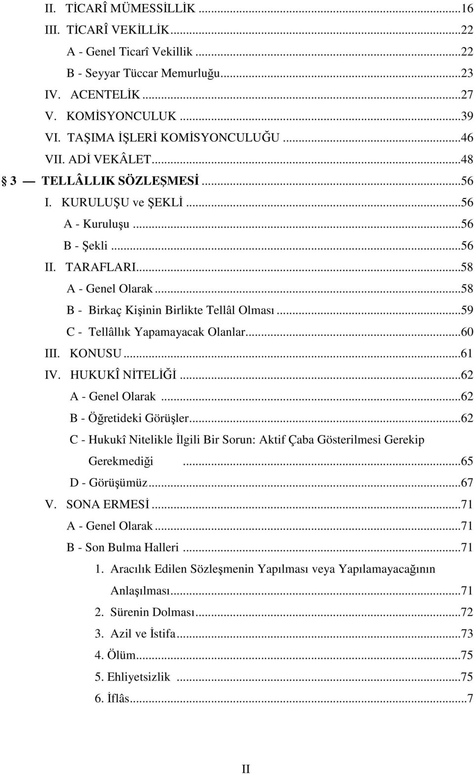 ..59 C - Tellâllık Yapamayacak Olanlar...60 III. KONUSU...61 IV. HUKUKÎ NİTELİĞİ...62 A - Genel Olarak...62 B - Öğretideki Görüşler.