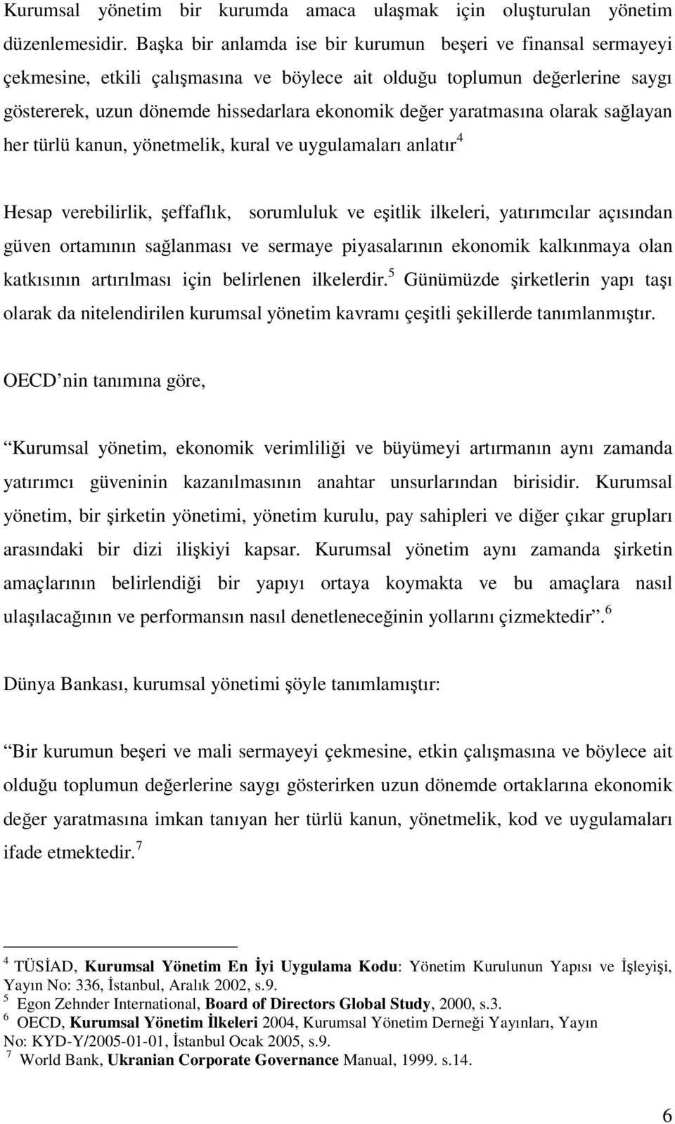 yaratmasına olarak sağlayan her türlü kanun, yönetmelik, kural ve uygulamaları anlatır2 4 Hesap verebilirlik, şeffaflık, sorumluluk ve eşitlik ilkeleri, yatırımcılar açısından güven ortamının