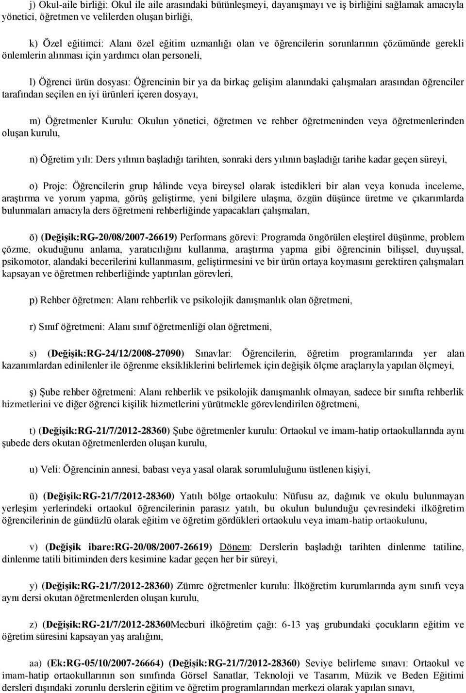 arasından öğrenciler tarafından seçilen en iyi ürünleri içeren dosyayı, m) Öğretmenler Kurulu: Okulun yönetici, öğretmen ve rehber öğretmeninden veya öğretmenlerinden oluşan kurulu, n) Öğretim yılı: