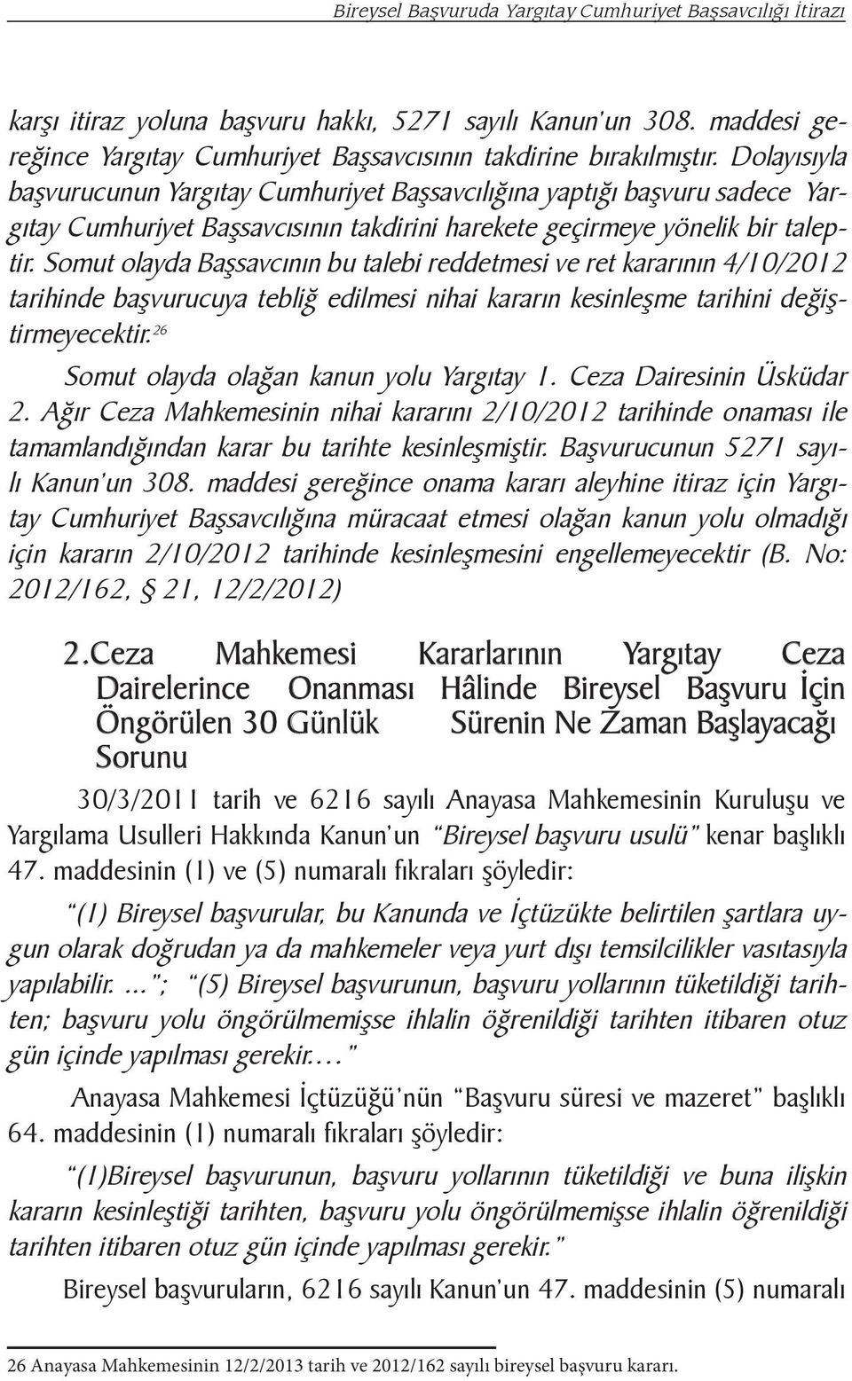 Somut olayda Başsavcının bu talebi reddetmesi ve ret kararının 4/10/2012 tarihinde başvurucuya tebliğ edilmesi nihai kararın kesinleşme tarihini değiştirmeyecektir.