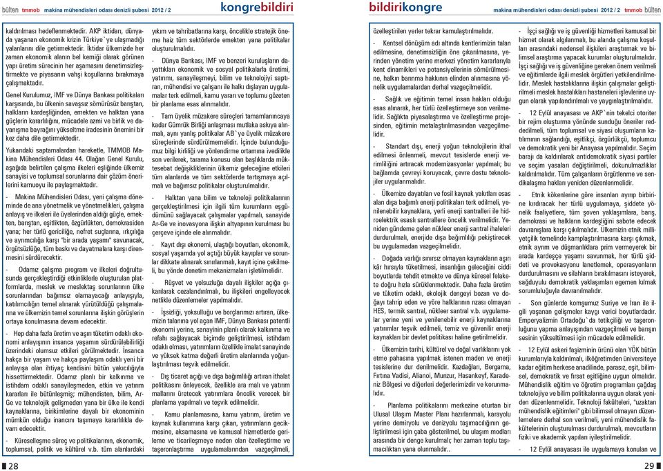 Genel Kurulumuz, IMF ve Dünya Bankası politikaları karşısında, bu ülkenin savaşsız sömürüsüz barıştan, halkların kardeşliğinden, emekten ve halktan yana güçlerin kararlılığını, mücadele azmi ve