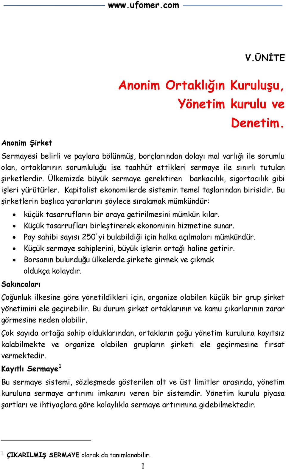 Ülkemizde büyük sermaye gerektiren bankacılık, sigortacılık gibi işleri yürütürler. Kapitalist ekonomilerde sistemin temel taşlarından birisidir.