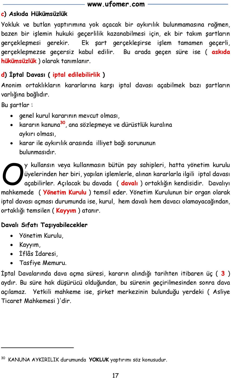 d) İptal Davası ( iptal edilebilirlik ) Anonim ortaklıkların kararlarına karşı iptal davası açabilmek bazı şartların varlığına bağlıdır.