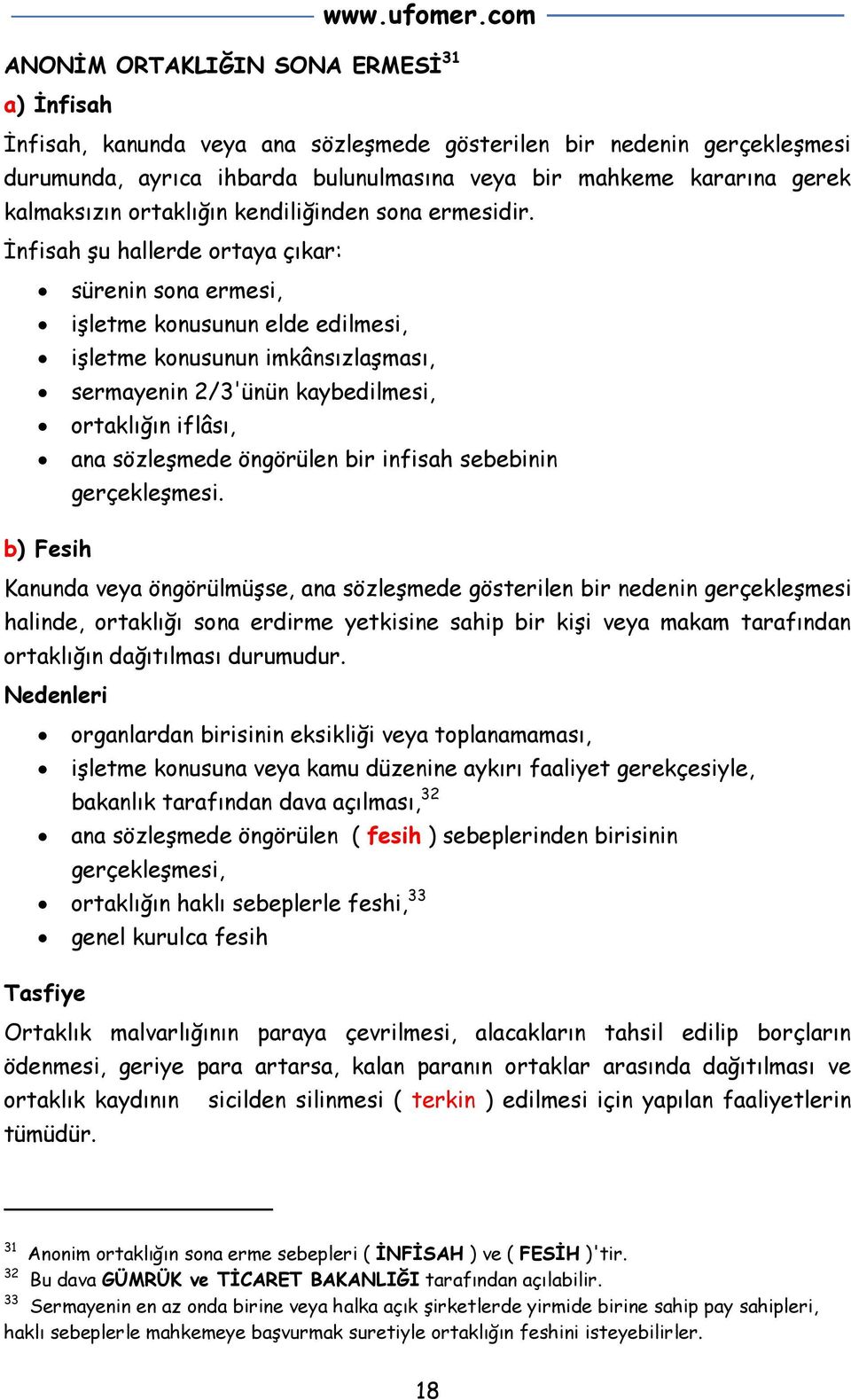 İnfisah şu hallerde ortaya çıkar: b) Fesih sürenin sona ermesi, işletme konusunun elde edilmesi, işletme konusunun imkânsızlaşması, sermayenin 2/3'ünün kaybedilmesi, ortaklığın iflâsı, ana sözleşmede