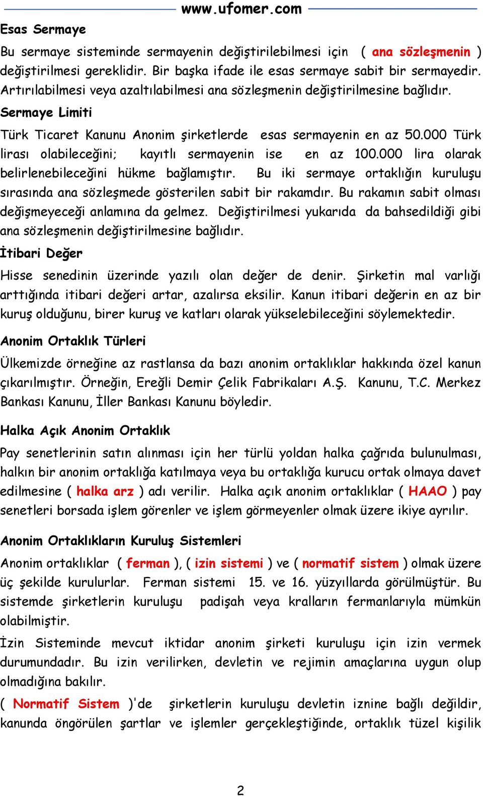 000 Türk lirası olabileceğini; kayıtlı sermayenin ise en az 100.000 lira olarak belirlenebileceğini hükme bağlamıştır.