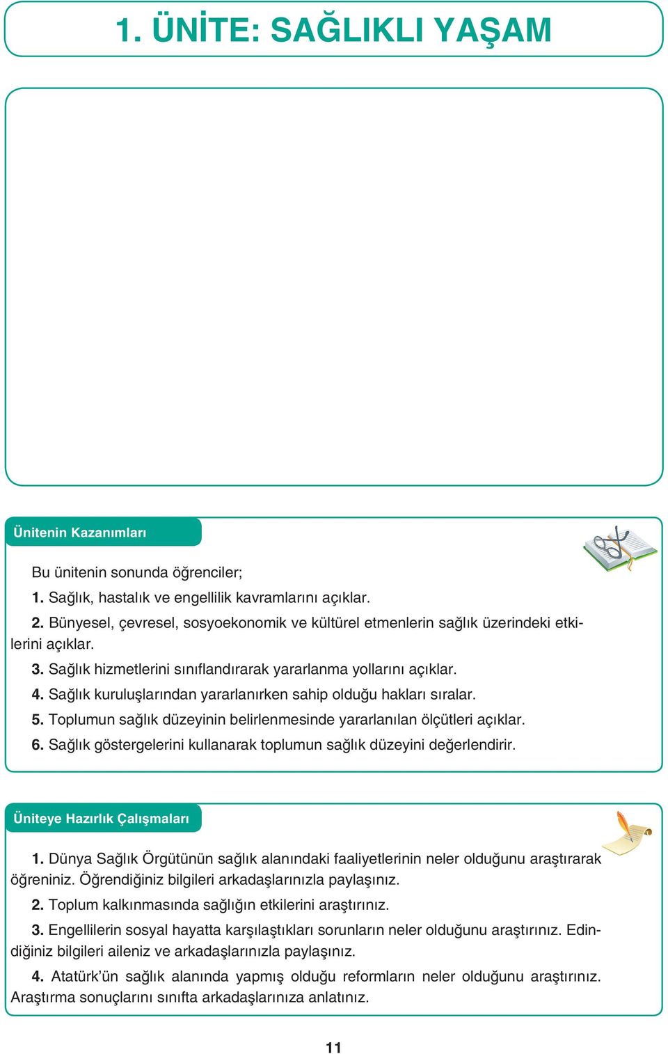 Sağlık kuruluşlarından yararlanırken sahip olduğu hakları sıralar. 5. Toplumun sağlık düzeyinin belirlenmesinde yararlanılan ölçütleri açıklar. 6.