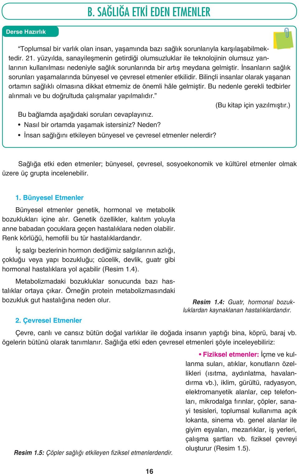 İnsanların sağlık sorunları yaşamalarında bünyesel ve çevresel etmenler etkilidir. Bilinçli insanlar olarak yaşanan ortamın sağlıklı olmasına dikkat etmemiz de önemli hâle gelmiştir.