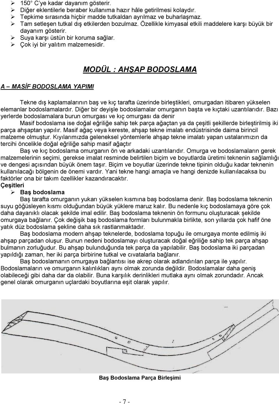 A MASĠF BODOSLAMA YAPIMI MODÜL : AHġAP BODOSLAMA Tekne dış kaplamalarının baş ve kıç tarafta üzerinde birleştikleri, omurgadan itibaren yükselen elemanlar bodoslamalardır.