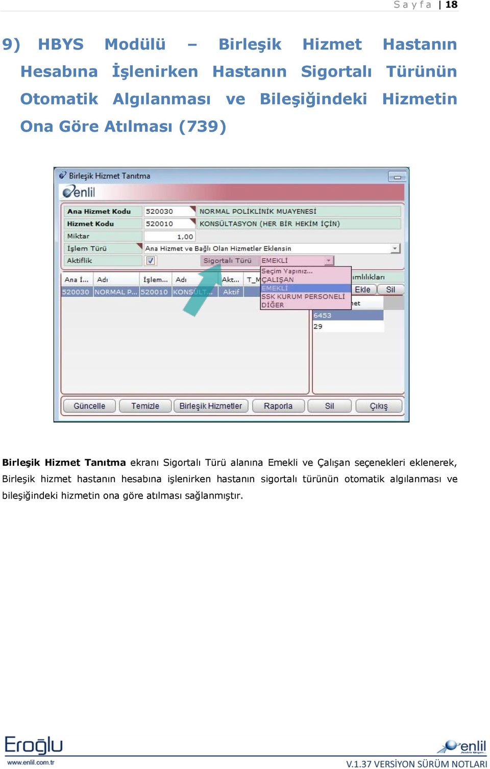 Sigortalı Türü alanına Emekli ve Çalışan seçenekleri eklenerek, Birleşik hizmet hastanın hesabına