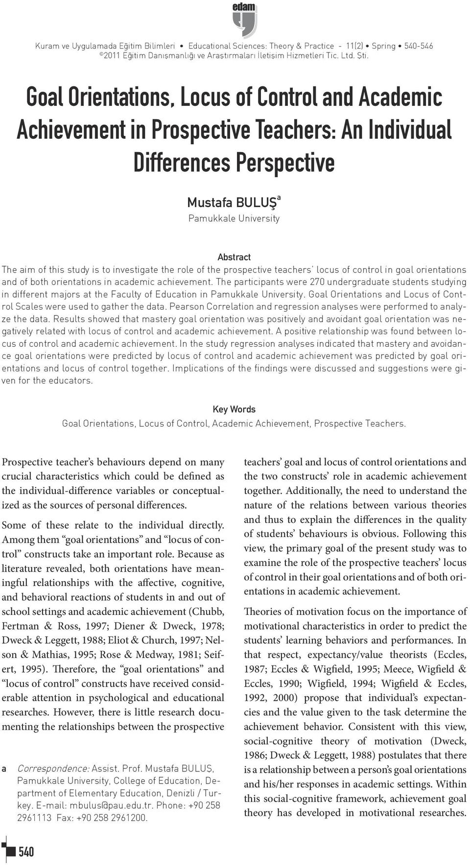 investigate the role of the prospective teachers locus of control in goal orientations and of both orientations in academic achievement.