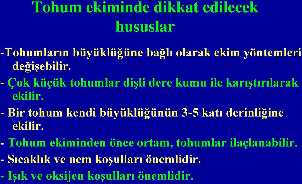 - Bir tohum kendi büyüklüğünün 3-5 katı derinliğine ekilir.