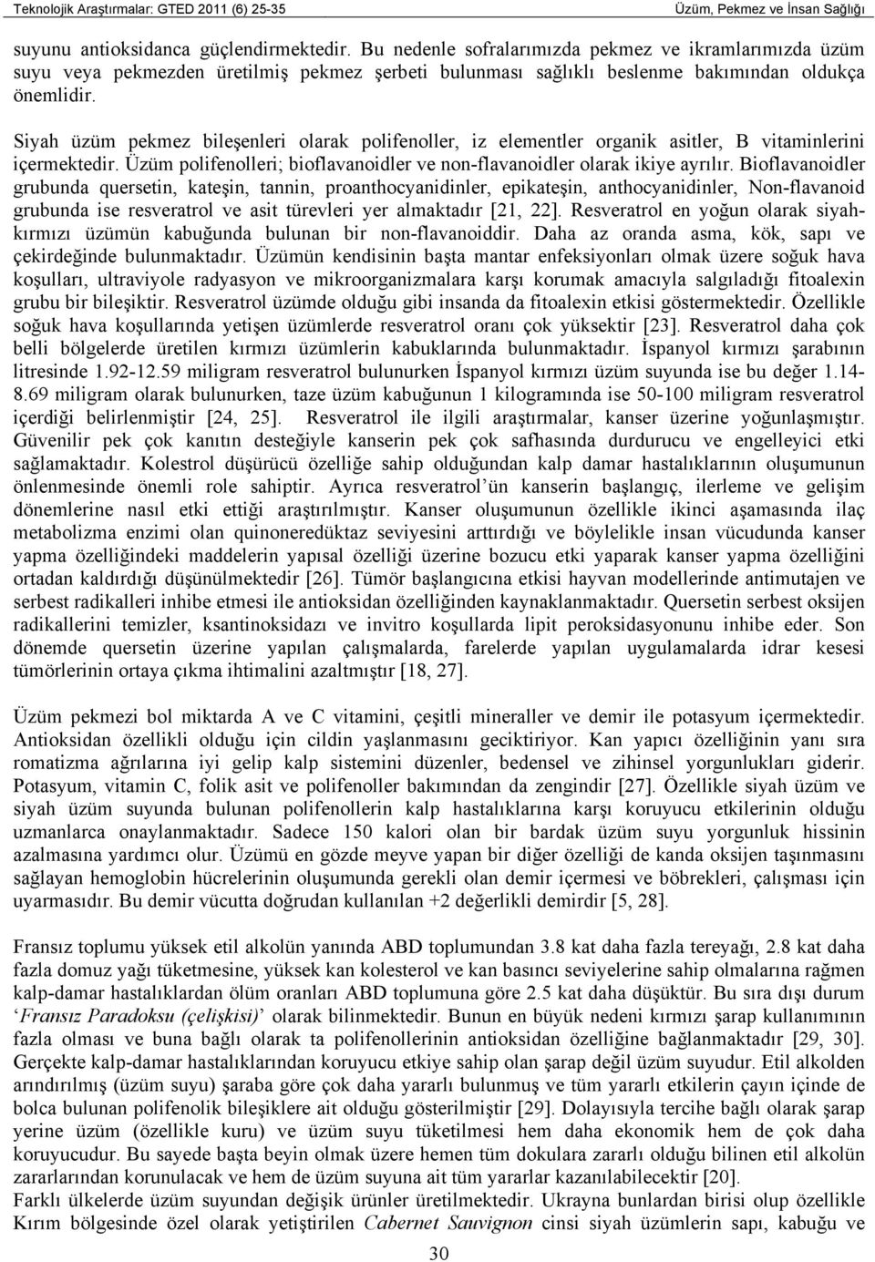 Siyah üzüm pekmez bileşenleri olarak polifenoller, iz elementler organik asitler, B vitaminlerini içermektedir. Üzüm polifenolleri; bioflavanoidler ve non-flavanoidler olarak ikiye ayrılır.