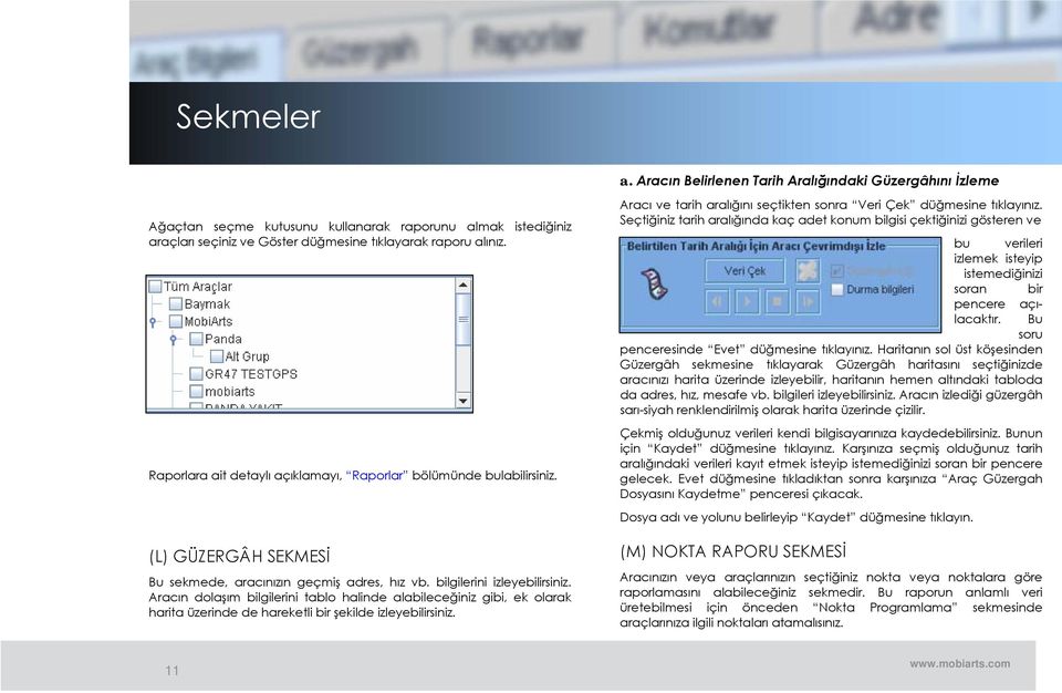 Aracın dolaşım bilgilerini tablo halinde alabileceğiniz gibi, ek olarak harita üzerinde de hareketli bir şekilde izleyebilirsiniz.