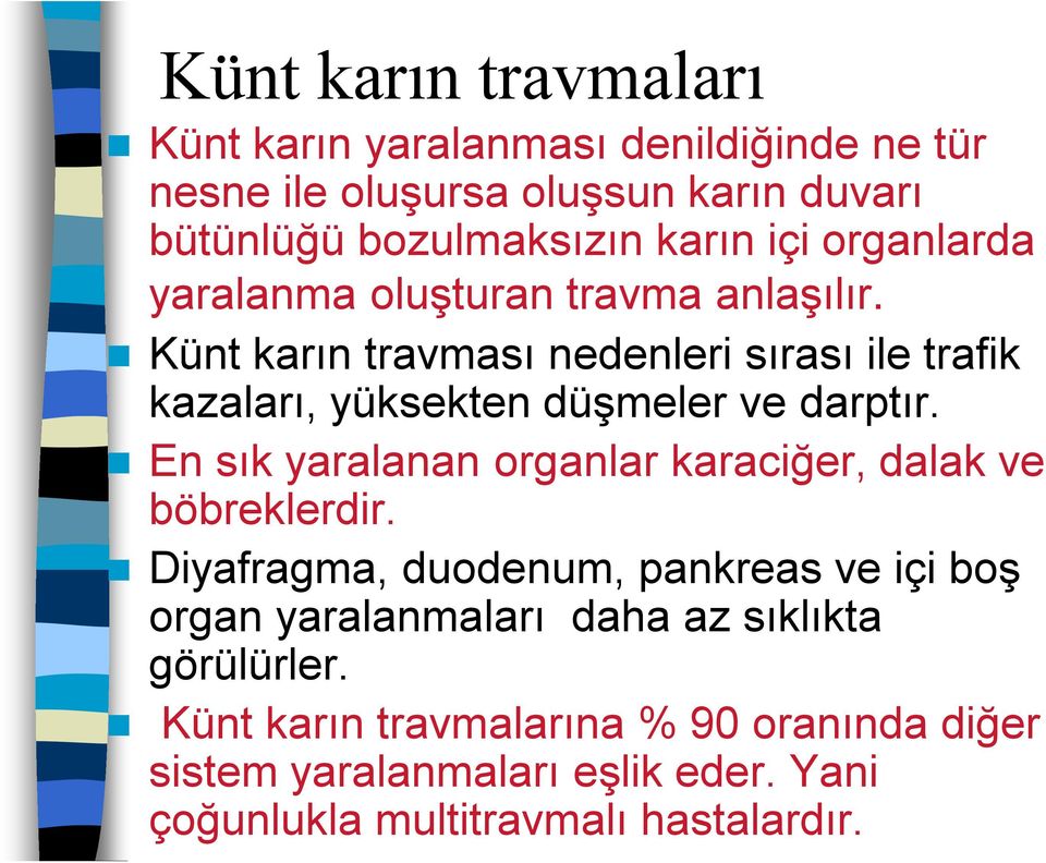 Künt karın travması nedenleri sırası ile trafik kazaları, yüksekten düşmeler ve darptır.