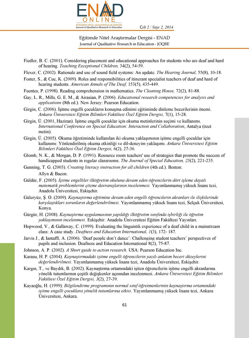 Roles and responsibilities of itinerant specialist teachers of deaf and hard of hearing students. American Annals of The Deaf, 153(5), 435-449. Fuentes, P. (1998).