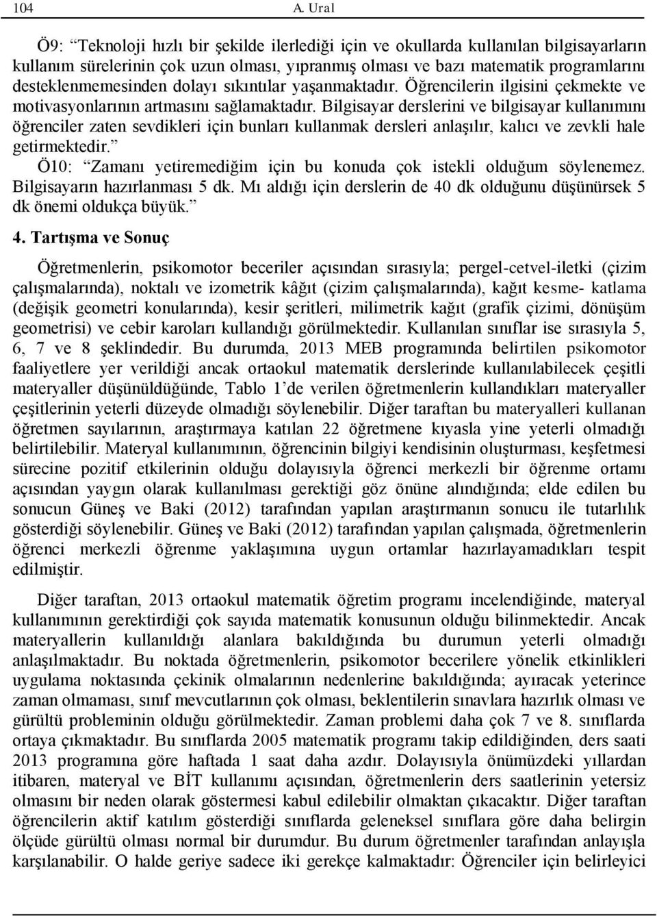 dolayı sıkıntılar yaşanmaktadır. Öğrencilerin ilgisini çekmekte ve motivasyonlarının artmasını sağlamaktadır.