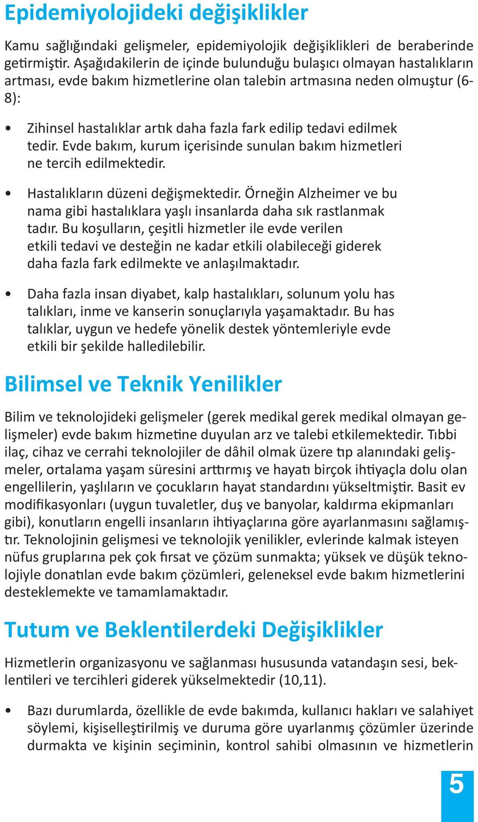 tedavi edilmek tedir. Evde bakım, kurum içerisinde sunulan bakım hizmetleri ne tercih edilmektedir. Hastalıkların düzeni değişmektedir.