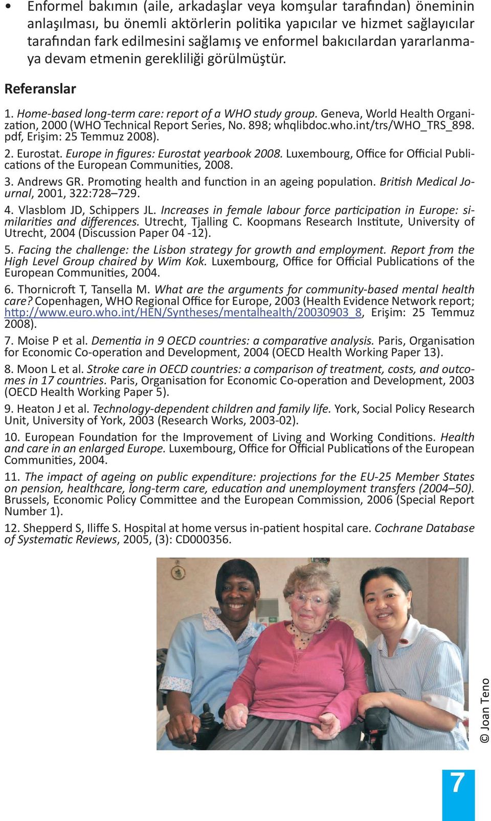 Geneva, World Health Organization, 2000 (WHO Technical Report Series, No. 898; whqlibdoc.who.int/trs/who_trs_898. pdf, Erişim: 25 Temmuz 2008). 2. Eurostat. Europe in figures: Eurostat yearbook 2008.