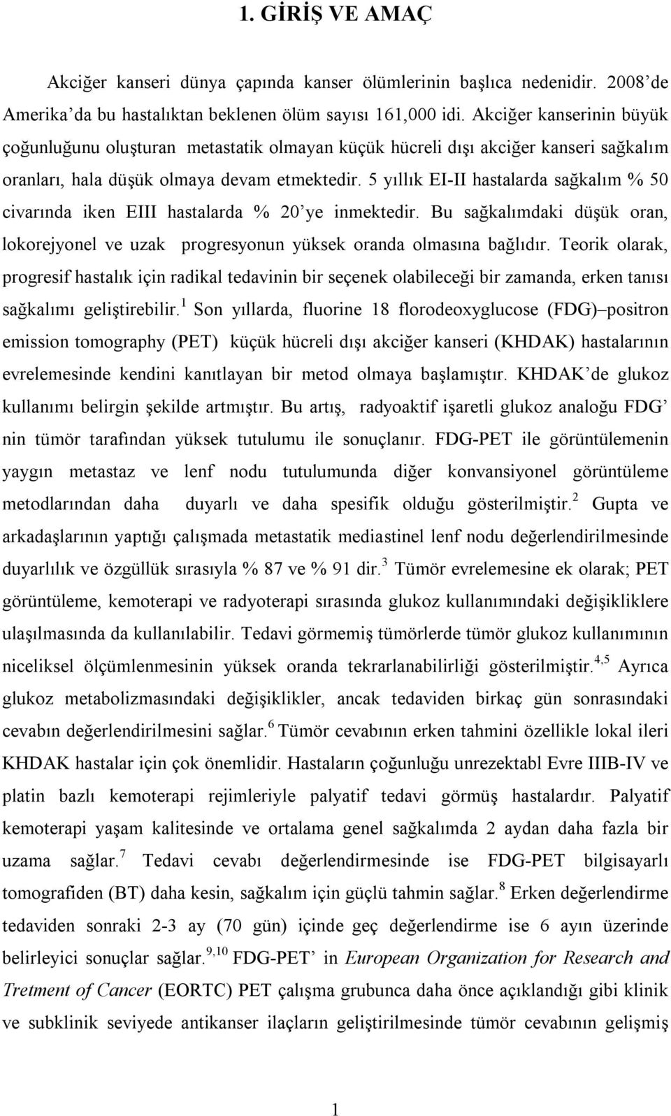 5 yıllık EI-II hastalarda sağkalım % 50 civarında iken EIII hastalarda % 20 ye inmektedir. Bu sağkalımdaki düşük oran, lokorejyonel ve uzak progresyonun yüksek oranda olmasına bağlıdır.