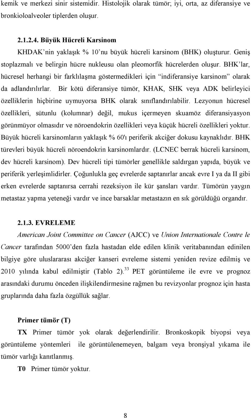 BHK lar, hücresel herhangi bir farklılaşma göstermedikleri için indiferansiye karsinom olarak da adlandırılırlar.