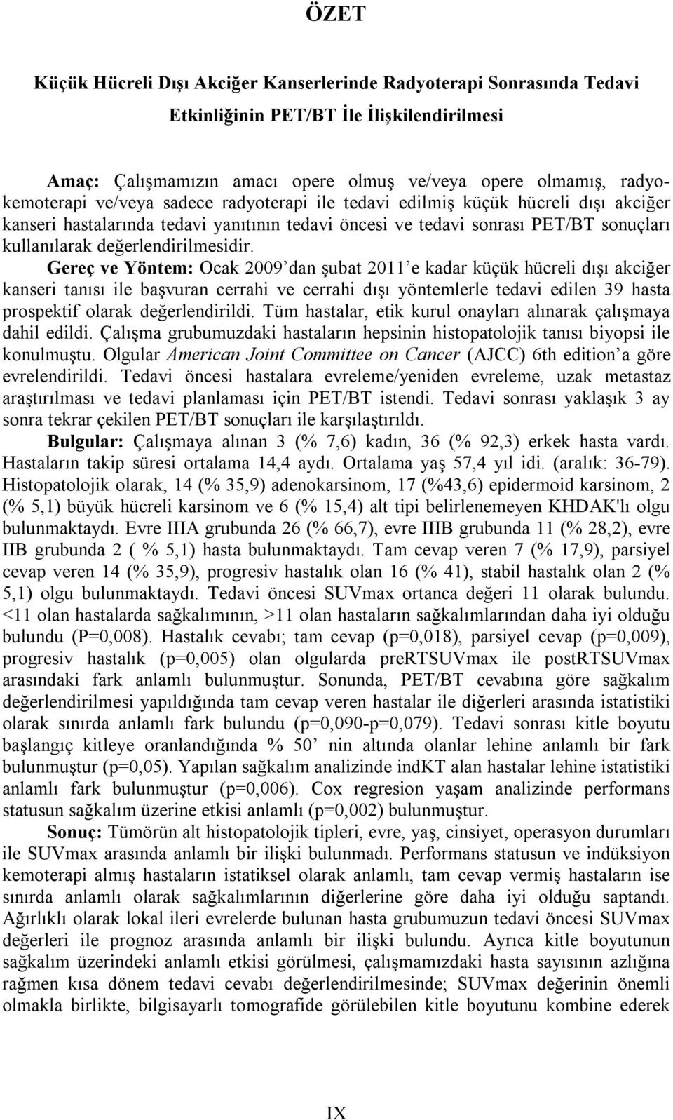 Gereç ve Yöntem: Ocak 2009 dan şubat 2011 e kadar küçük hücreli dışı akciğer kanseri tanısı ile başvuran cerrahi ve cerrahi dışı yöntemlerle tedavi edilen 39 hasta prospektif olarak değerlendirildi.