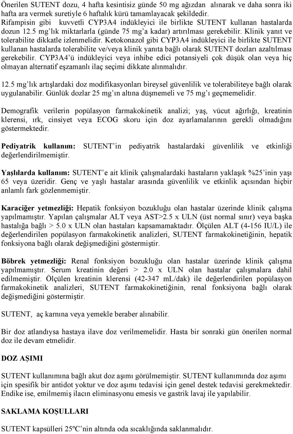 Klinik yanıt ve tolerabilite dikkatle izlenmelidir.