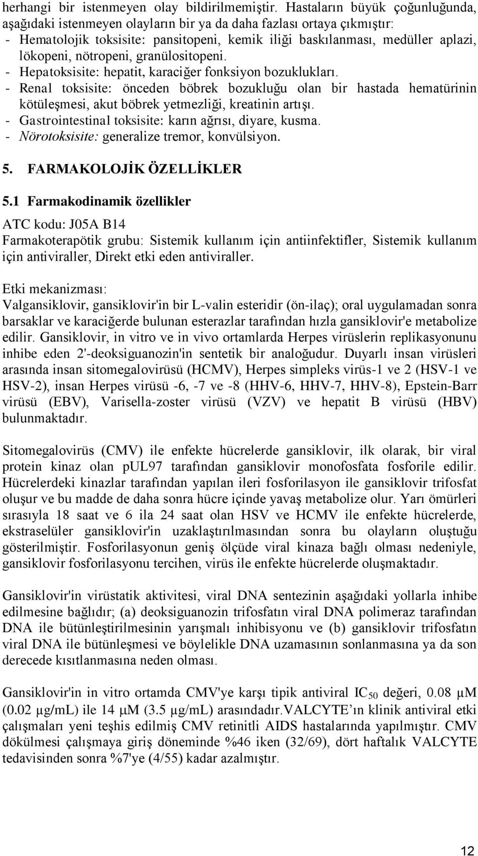 nötropeni, granülositopeni. - Hepatoksisite: hepatit, karaciğer fonksiyon.