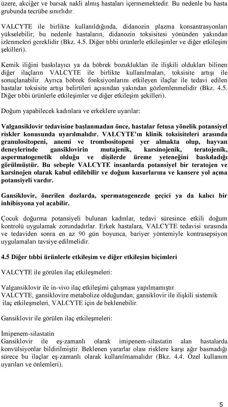 Diğer tıbbi ürünlerle etkileşimler ve diğer etkileşim şekilleri).