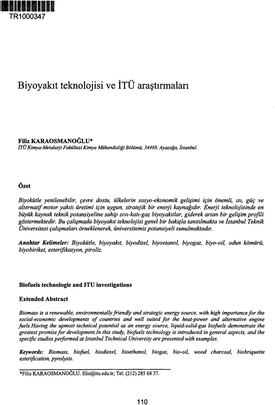 Enerji teknolojisinde en büyük kaynak teknik potansiyeline sahip sıvı-katı-gaz biyoyakıtlar, giderek artan bir gelişim profili göstermektedir.