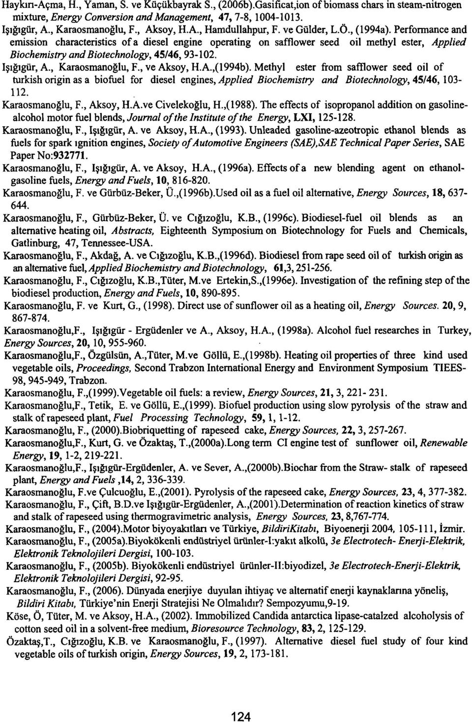 Performance and emission characteristics of a diesel engine operating on safflower seed oil methyl ester, Applied Biochemistry and Biotechnology, 45/46, 93-102. Işığıgür, A., Karaosmanoğlu, F.