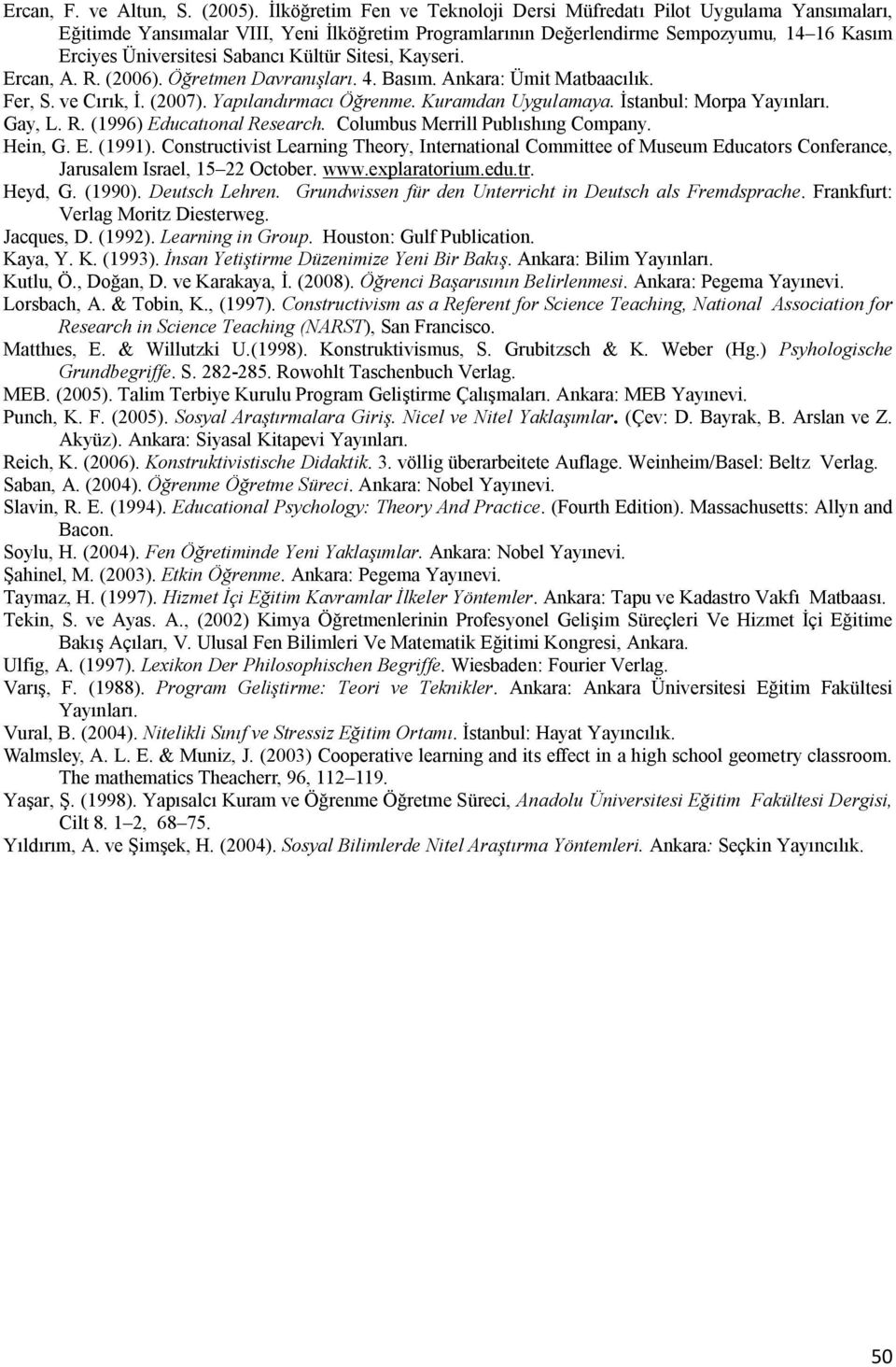 Kültür Sitesi, Kayseri. Ercan, A. R. (2006). Öğretmen Davranışları. 4. Basım. Ankara: Ümit Matbaacılık. Fer, S. ve Cırık, İ. (2007). Yapılandırmacı Öğrenme. Kuramdan Uygulamaya.
