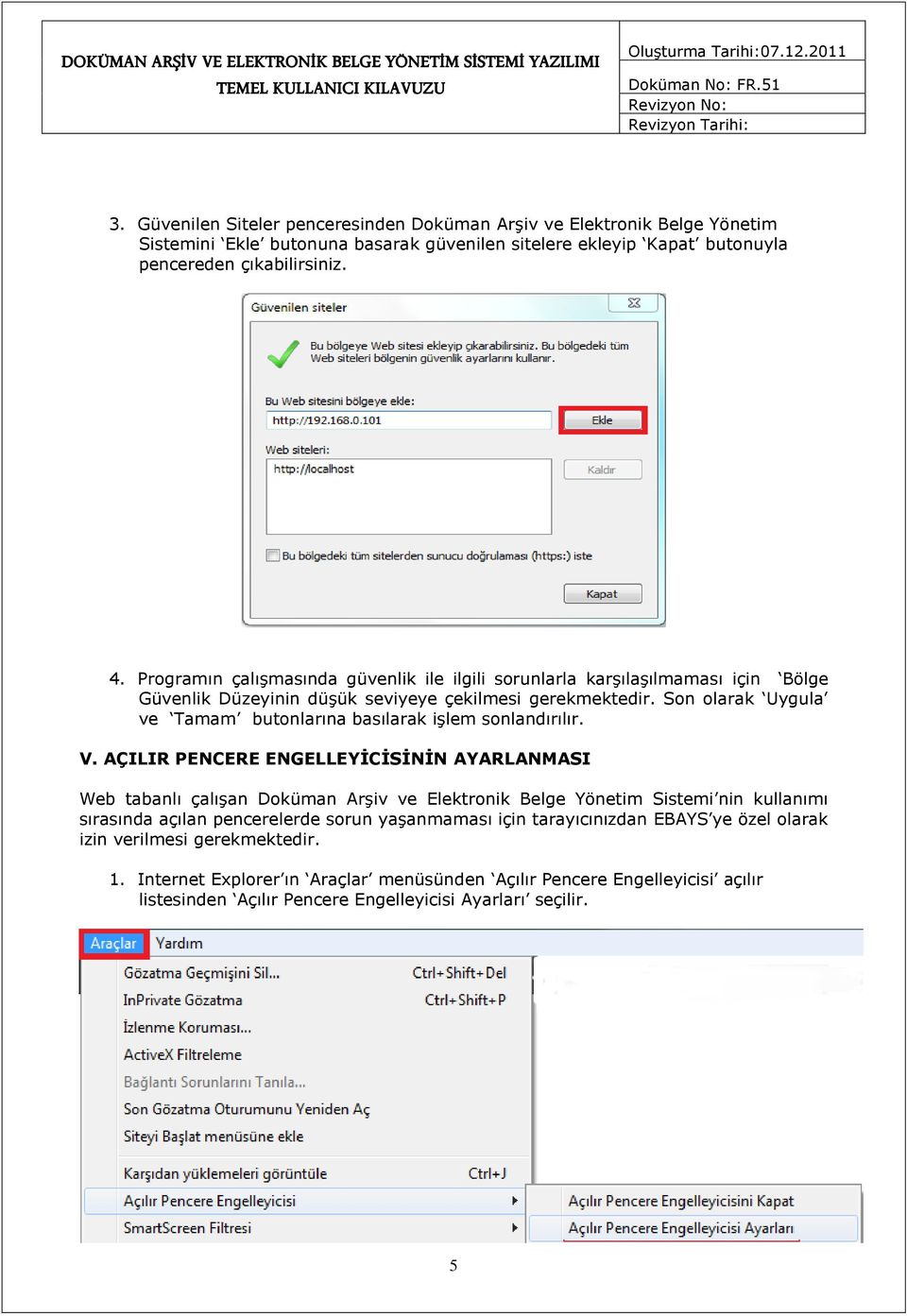 Son olarak Uygula ve Tamam butonlarına basılarak işlem sonlandırılır. V.