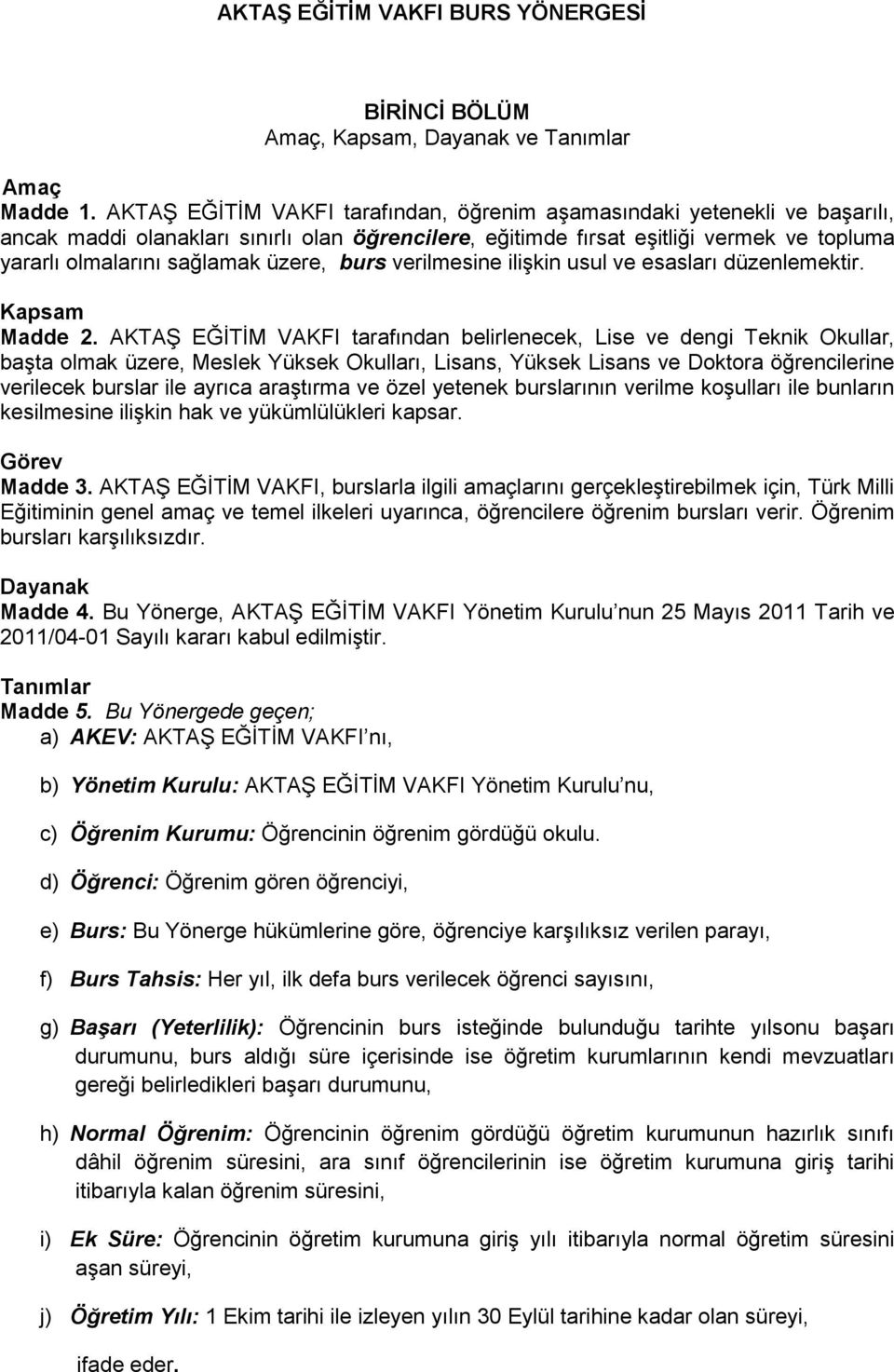 üzere, burs verilmesine ilişkin usul ve esasları düzenlemektir. Kapsam Madde 2.